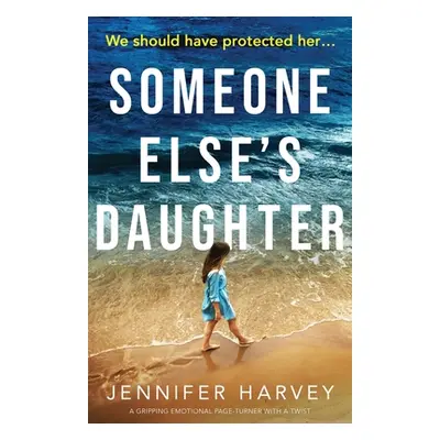 "Someone Else's Daughter: A gripping emotional page turner with a twist" - "" ("Harvey Jennifer"