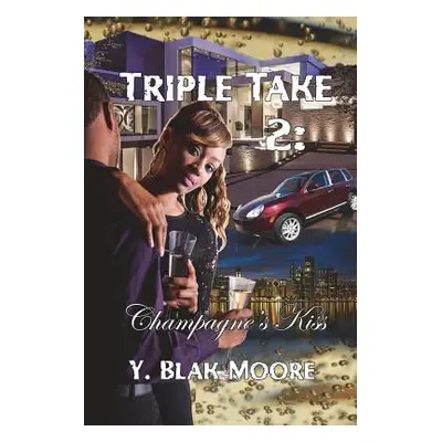 "Triple Take 2: Champagne's Kiss" - "" ("Moore Y. Blak")(Paperback)