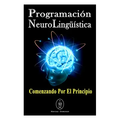 "Programacin Neurolingstica. Comenzando Por El Principio" - "" ("Deminco Marcus")(Paperback)