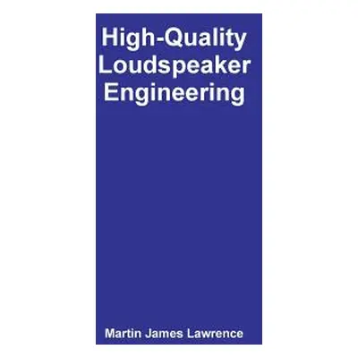 "High-Quality Loudspeaker Engineering" - "" ("Lawrence Martin James")(Pevná vazba)