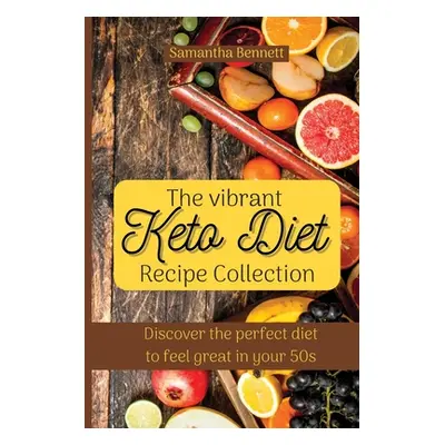 "The vibrant Keto Diet Recipe Collection: Discover the perfect diet to feel great in your 50s" -