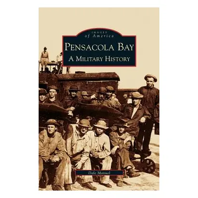 "Pensacola Bay: A Military History" - "" ("Manuel Dale A.")(Pevná vazba)