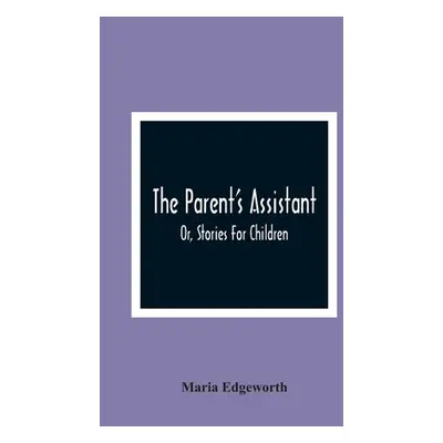 "The Parent'S Assistant; Or, Stories For Children" - "" ("Edgeworth Maria")(Paperback)