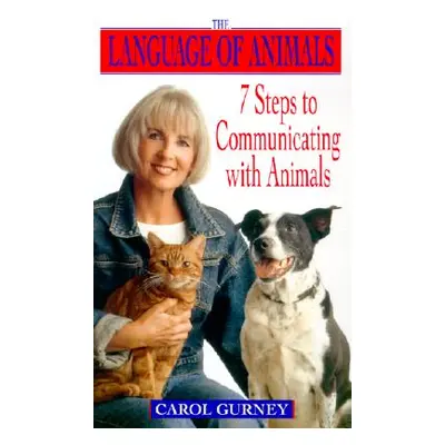 "The Language of Animals: 7 Steps to Communicating with Animals" - "" ("Gurney Carol")(Paperback