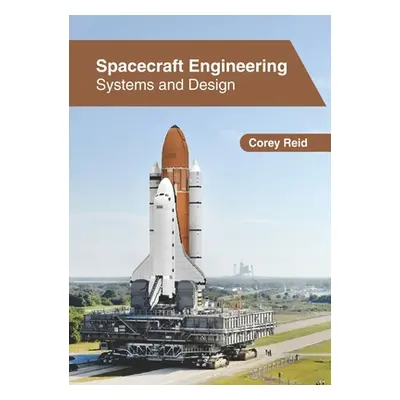 "Spacecraft Engineering: Systems and Design" - "" ("Reid Corey")(Pevná vazba)