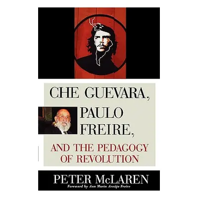 "Che Guevara, Paulo Freire, and the Pedagogy of Revolution" - "" ("McLaren Peter")(Paperback)