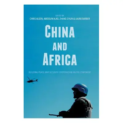 "China and Africa: Building Peace and Security Cooperation on the Continent" - "" ("Alden Chris"