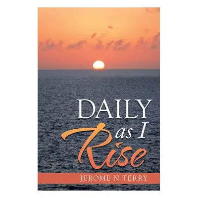 "Daily as I Rise" - "" ("Terry Jerome N.")(Paperback)