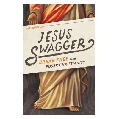 "Jesus Swagger: Break Free from Poser Christianity" - "" ("Wilson Jarrid")(Paperback)