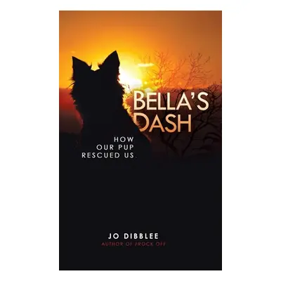 "Bella's Dash: How Our Pup Rescued Us" - "" ("Dibblee Jo")(Pevná vazba)