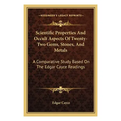 "Scientific Properties And Occult Aspects Of Twenty-Two Gems, Stones, And Metals: A Comparative 