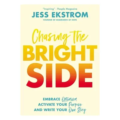 "Chasing the Bright Side: Embrace Optimism, Activate Your Purpose, and Write Your Own Story" - "