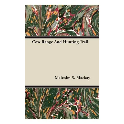 "Cow Range and Hunting Trail" - "" ("MacKay Malcolm S.")(Paperback)