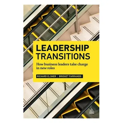 "Leadership Transitions: How Business Leaders Take Charge in New Roles" - "" ("Elsner Richard")(