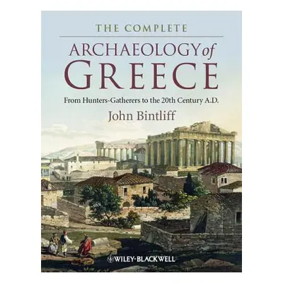 "The Complete Archaeology of Greece: From Hunter-Gatherers to the 20th Century A.D." - "" ("Bint