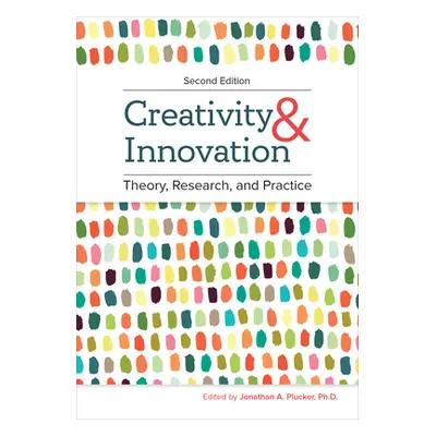 "Creativity and Innovation: Theory, Research, and Practice" - "" ("Plucker Jonathan A.")(Paperba