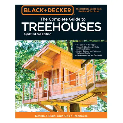 "Black & Decker the Complete Photo Guide to Treehouses 3rd Edition: Design and Build Your Dream 