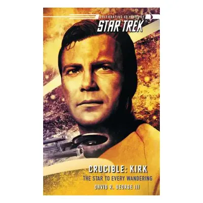 "Star Trek: The Original Series: Crucible: Kirk: The Star to Every Wandering" - "" ("George Davi