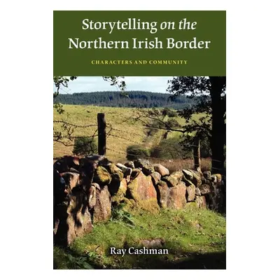 "Storytelling on the Northern Irish Border: Characters and Community" - "" ("Cashman Ray")(Paper