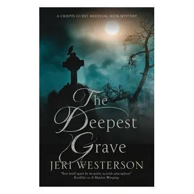 "The Deepest Grave: A Medieval Noir mystery" - "" ("Westerson Jeri")(Pevná vazba)