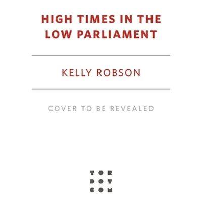 "High Times in the Low Parliament" - "" ("Robson Kelly")(Paperback)