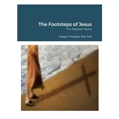 "The Footsteps of Jesus: The Passover Series" - "" ("Roberts Joseph")(Paperback)