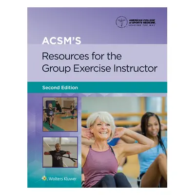 "Acsm's Resources for the Group Exercise Instructor" - "" ("American College of Sports Medicine 