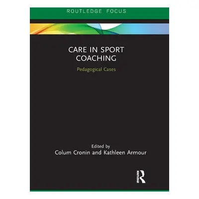 "Care in Sport Coaching: Pedagogical Cases" - "" ("Cronin Colum")(Paperback)