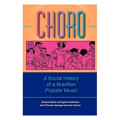 "Choro: A Social History of a Brazilian Popular Music" - "" ("Livingston Tamara Elena")(Paperbac