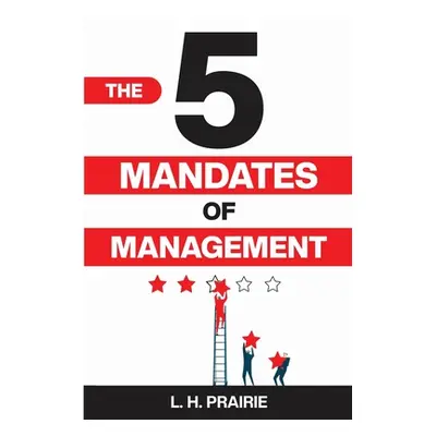 "The 5 Mandates of Management" - "" ("Prairie L. H.")(Paperback)