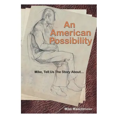 "An American Possibility: Mike, Tell Us The Story About..." - "" ("Maschmeier Mike")(Pevná vazba