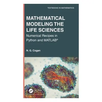 "Mathematical Modeling the Life Sciences: Numerical Recipes in Python and Matlab(r)" - "" ("Coga