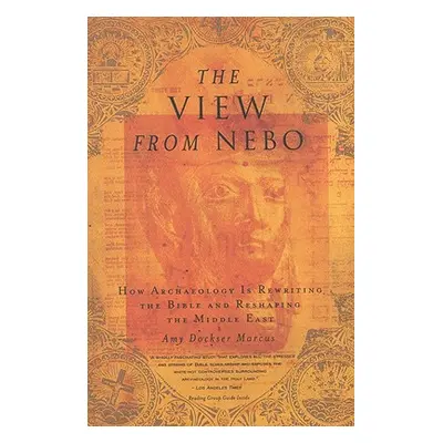 "The View from Nebo: How Archaeology Is Rewriting the Bible & Reshaping the ...." - "" ("Marcus 