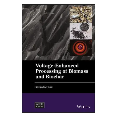 "Voltage-Enhanced Processing of Biomass and Biochar" - "" ("Diaz G")(Pevná vazba)