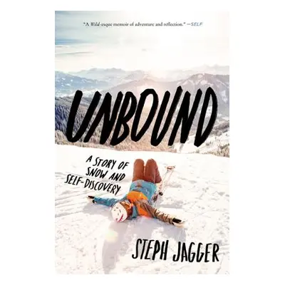 "Unbound: A Story of Snow and Self-Discovery" - "" ("Jagger Steph")(Paperback)