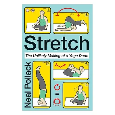 "Stretch: The Unlikely Making of a Yoga Dude" - "" ("Pollack Neal")(Paperback)