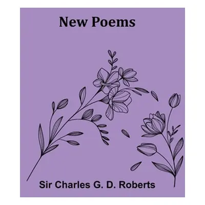 "New Poems" - "" ("Charles G. D. Roberts")(Paperback)