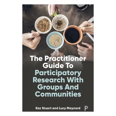 "The Practitioner Guide to Participatory Research with Groups and Communities" - "" ("Stuart Kaz