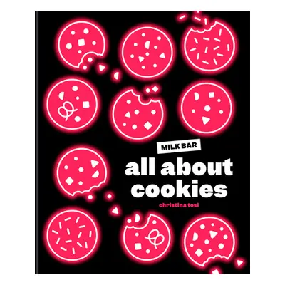 "All about Cookies: A Milk Bar Baking Book" - "" ("Tosi Christina")(Pevná vazba)