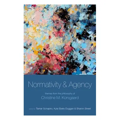 "Normativity and Agency: Themes from the Philosophy of Christine M. Korsgaard" - "" ("Schapiro T