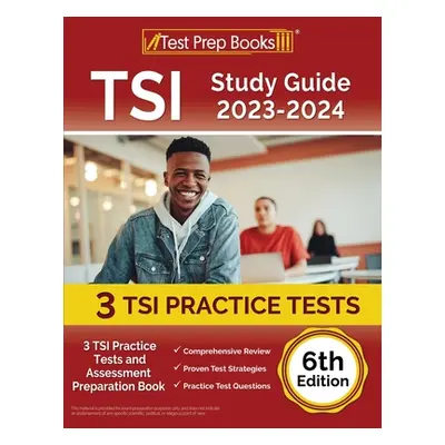 "TSI Study Guide 2023-2024: 3 TSI Practice Tests and Assessment Preparation Book [6th Edition]" 