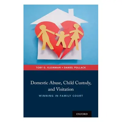 "Domestic Abuse, Child Custody, and Visitation: Winning in Family Court" - "" ("Kleinman Toby G.