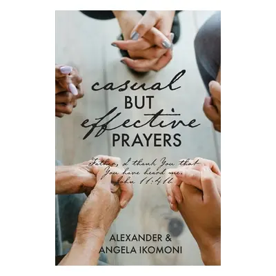 "Casual but Effective Prayers" - "" ("Ikomoni Alexander &. Angela")(Paperback)