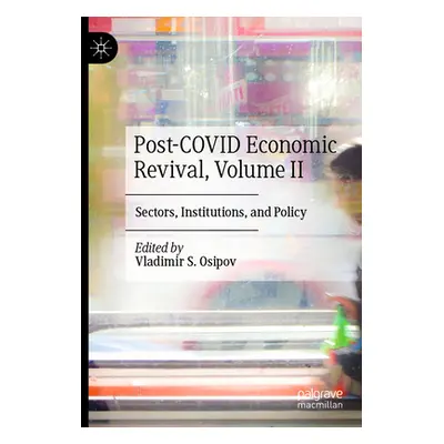 "Post-Covid Economic Revival, Volume II: Sectors, Institutions, and Policy" - "" ("Osipov Vladim