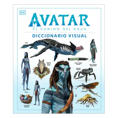 "Avatar: El Camino del Agua. Diccionario Visual (Avatar the Way of Water the Visual Dictionary)"