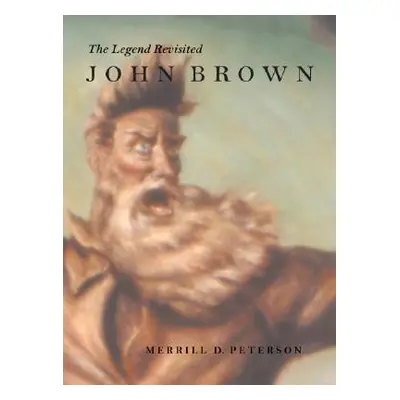 "John Brown: The Legend Revisited" - "" ("Peterson Merrill D.")(Pevná vazba)