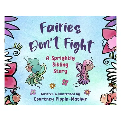 "Fairies Don't Fight: A Sprightly Sibling Story" - "" ("Pippin-Mathur Courtney")(Pevná vazba)