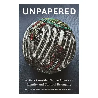 "Unpapered: Writers Consider Native American Identity and Cultural Belonging" - "" ("Glancy Dian