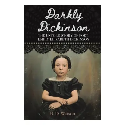 "Darkly Dickinson" - "" ("Watson B. D.")(Paperback)