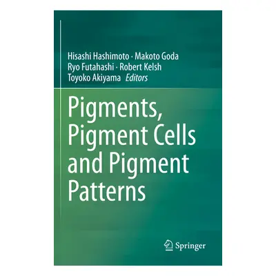 "Pigments, Pigment Cells and Pigment Patterns" - "" ("Hashimoto Hisashi")(Paperback)